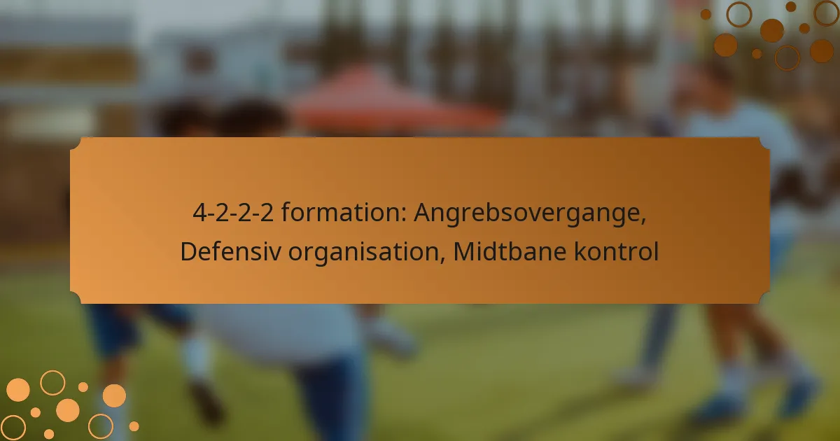 4-2-2-2 formation: Angrebsovergange, Defensiv organisation, Midtbane kontrol