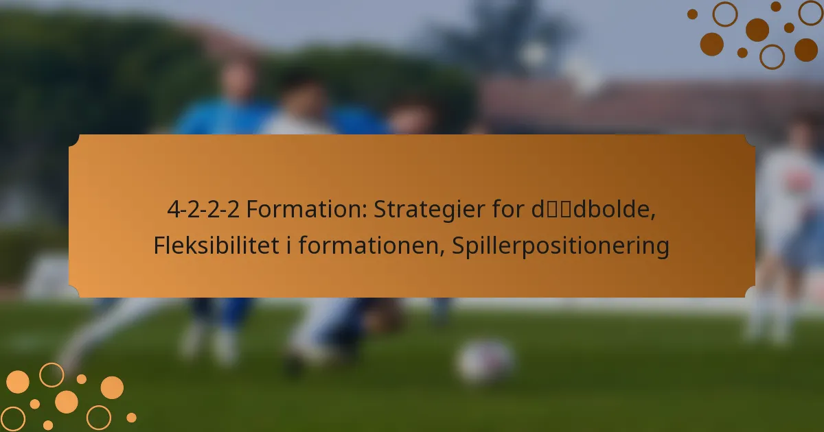 4-2-2-2 Formation: Strategier for dødbolde, Fleksibilitet i formationen, Spillerpositionering