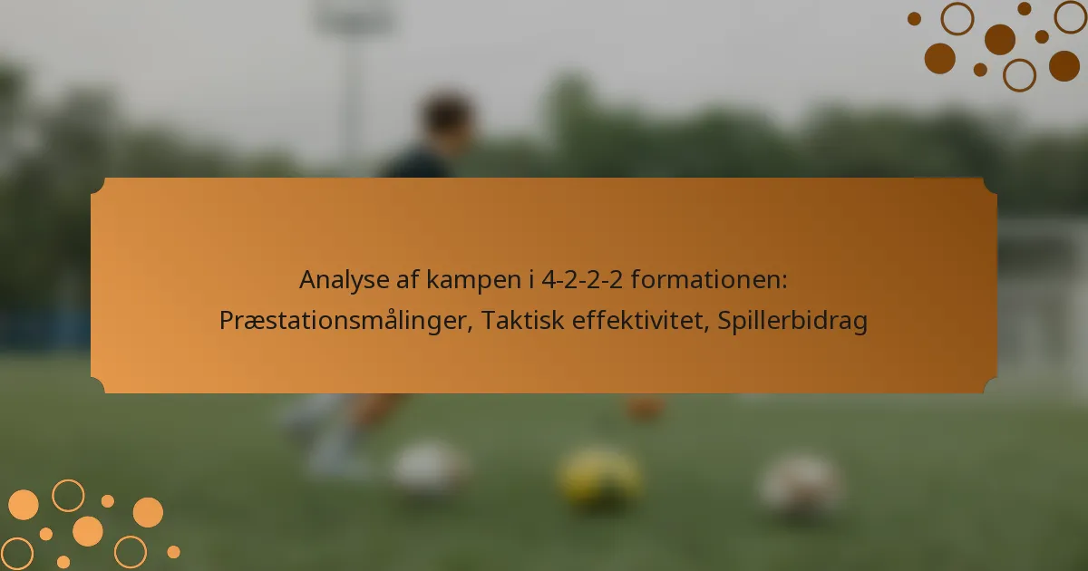 Analyse af kampen i 4-2-2-2 formationen: Præstationsmålinger, Taktisk effektivitet, Spillerbidrag