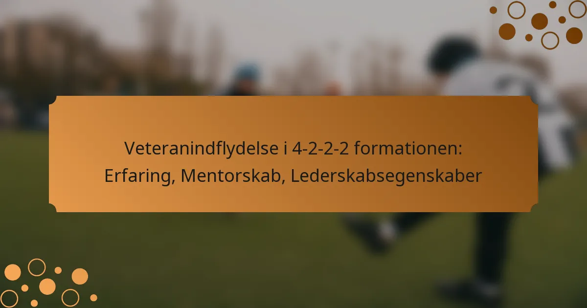 Veteranindflydelse i 4-2-2-2 formationen: Erfaring, Mentorskab, Lederskabsegenskaber