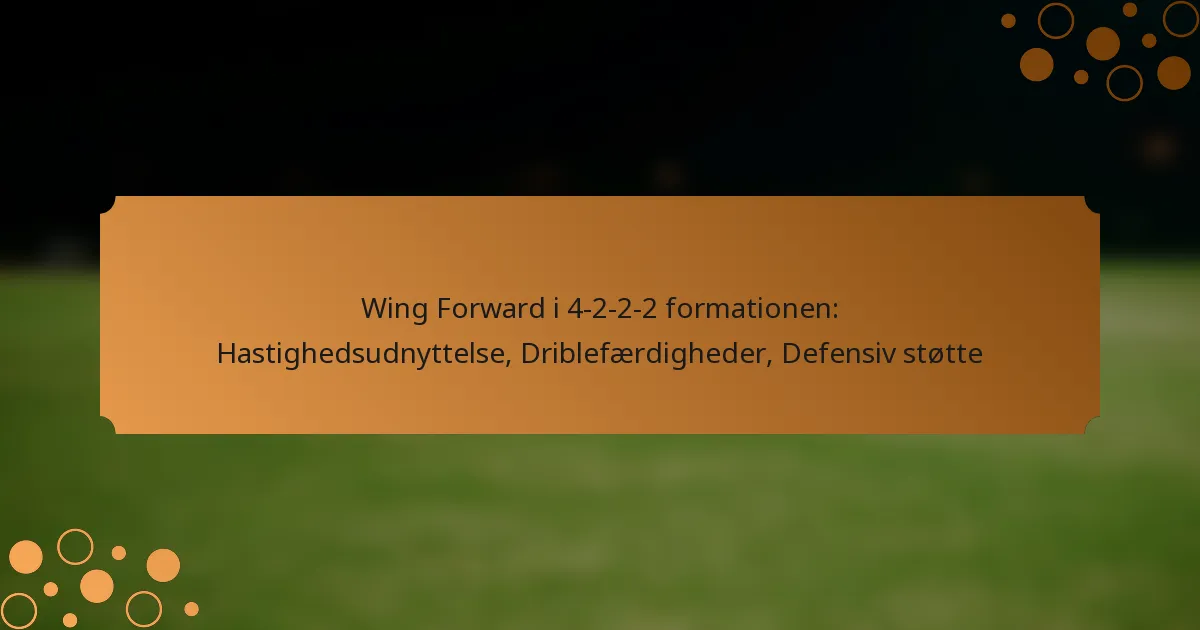 Wing Forward i 4-2-2-2 formationen: Hastighedsudnyttelse, Driblefærdigheder, Defensiv støtte