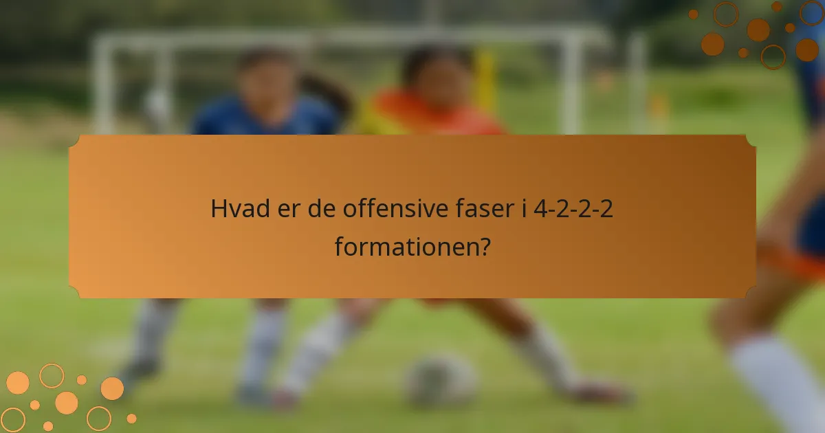 Hvad er de offensive faser i 4-2-2-2 formationen?