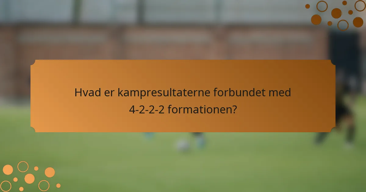 Hvad er kampresultaterne forbundet med 4-2-2-2 formationen?