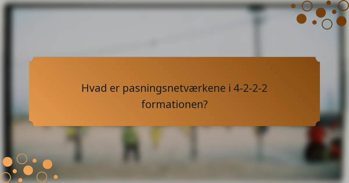 Hvad er pasningsnetværkene i 4-2-2-2 formationen?