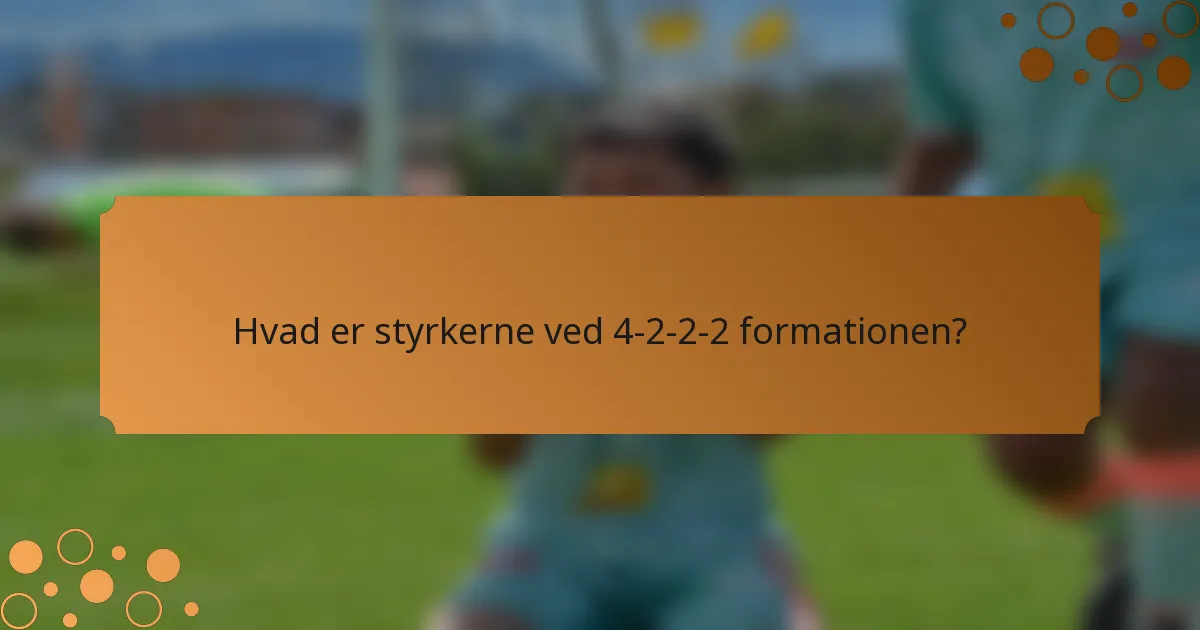 Hvad er styrkerne ved 4-2-2-2 formationen?