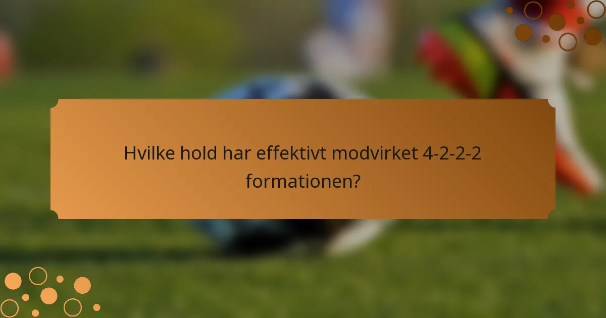 Hvilke hold har effektivt modvirket 4-2-2-2 formationen?