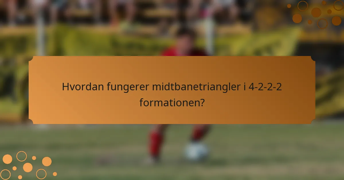 Hvordan fungerer midtbanetriangler i 4-2-2-2 formationen?