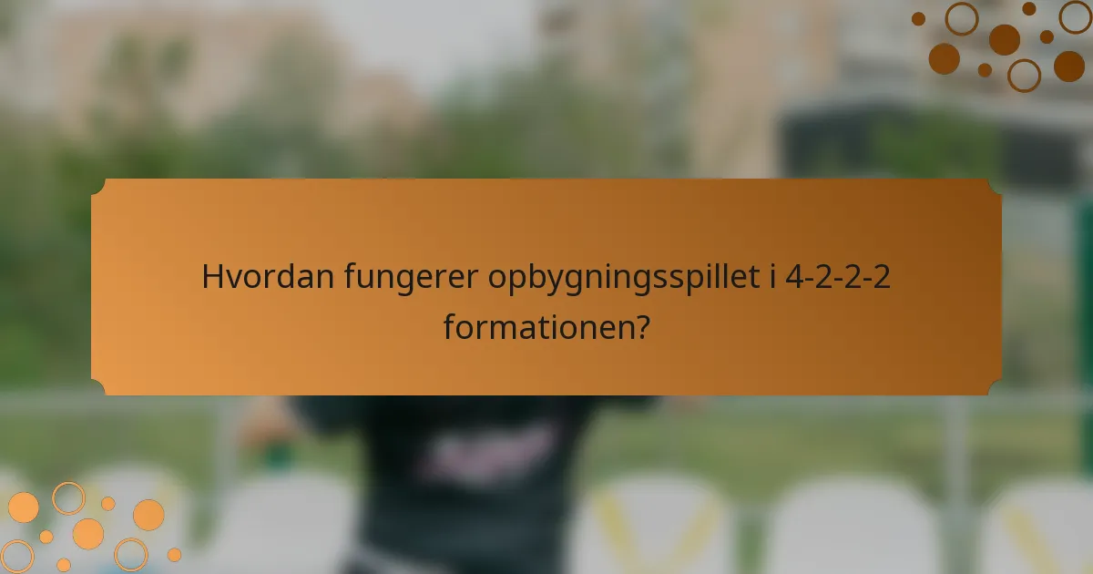 Hvordan fungerer opbygningsspillet i 4-2-2-2 formationen?