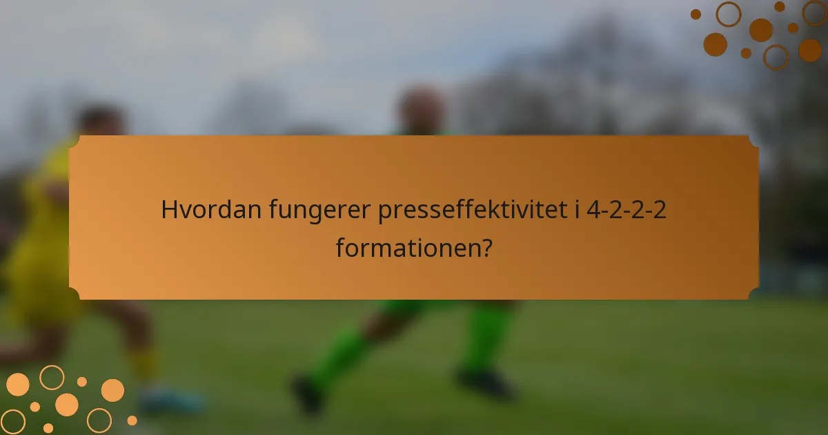 Hvordan fungerer presseffektivitet i 4-2-2-2 formationen?