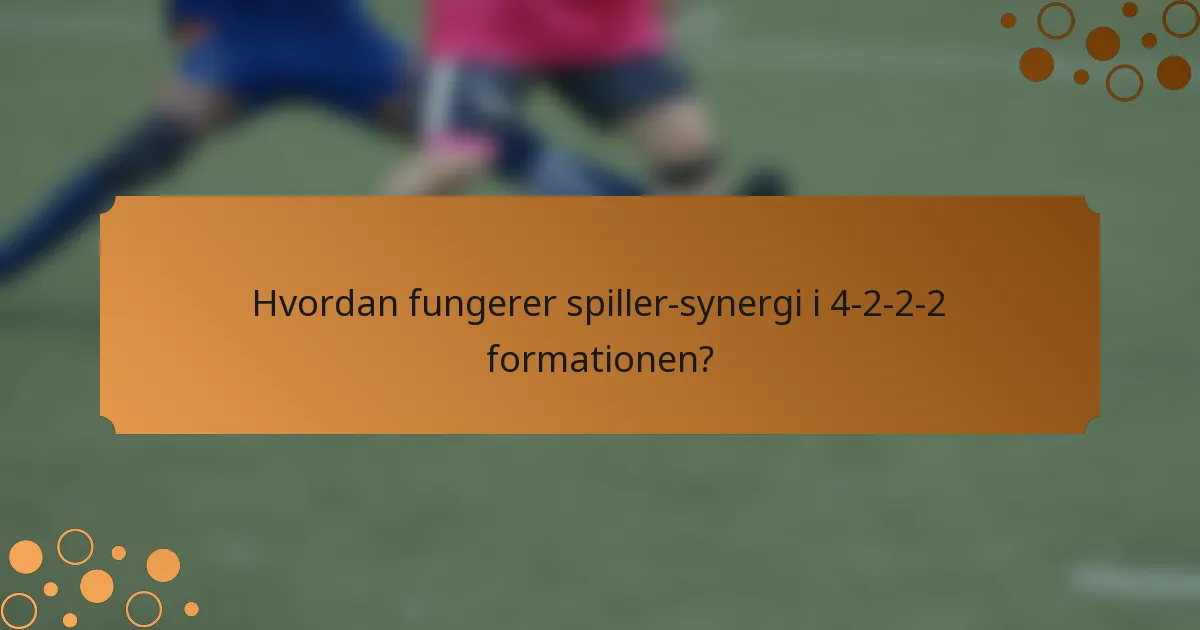 Hvordan fungerer spiller-synergi i 4-2-2-2 formationen?