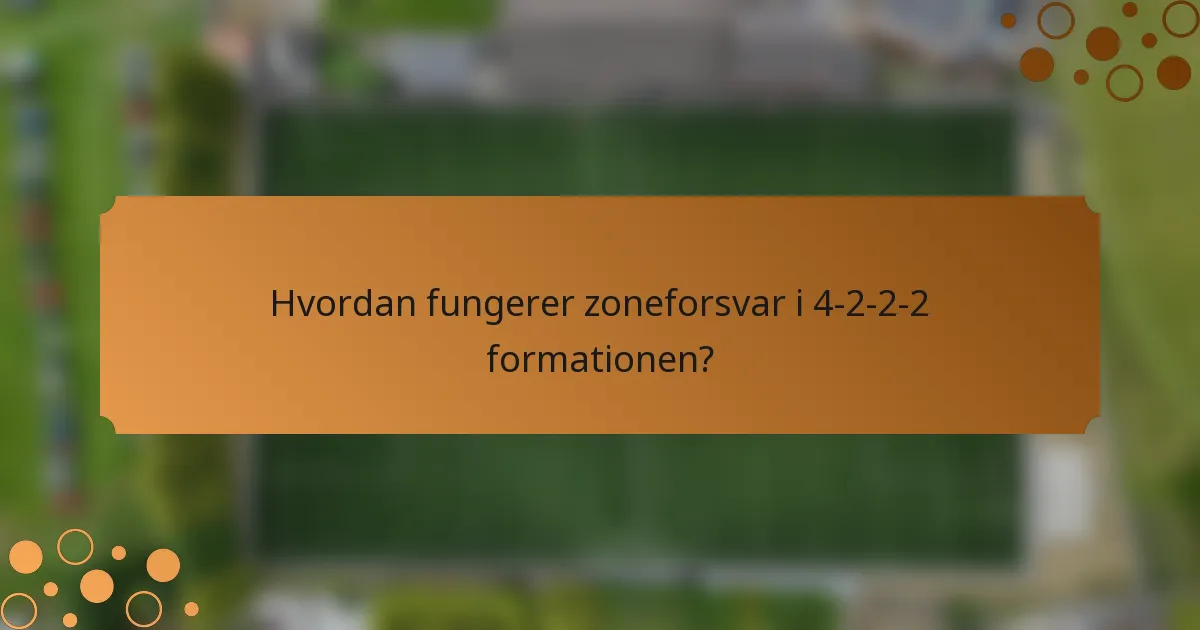 Hvordan fungerer zoneforsvar i 4-2-2-2 formationen?