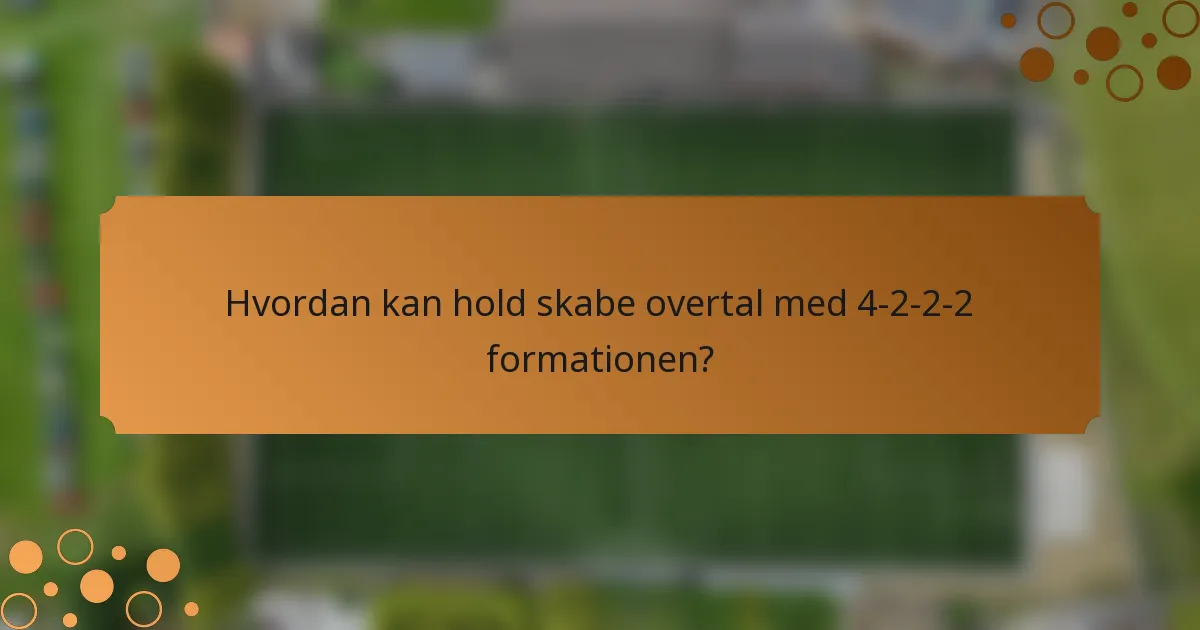 Hvordan kan hold skabe overtal med 4-2-2-2 formationen?