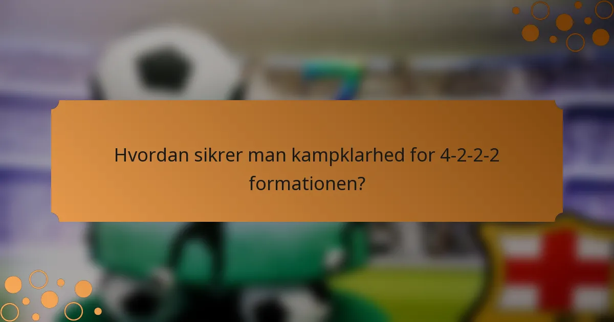 Hvordan sikrer man kampklarhed for 4-2-2-2 formationen?