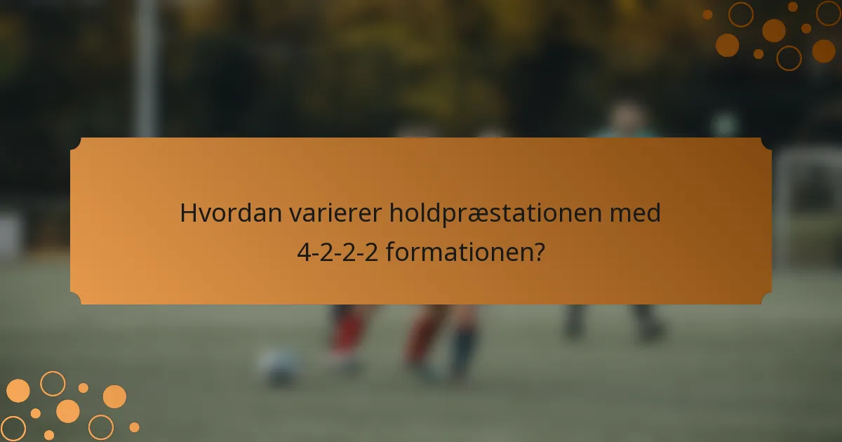 Hvordan varierer holdpræstationen med 4-2-2-2 formationen?